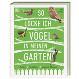 So locke ich Vögel in meinen Garten - So locke ich Vögel in meinen Garten
